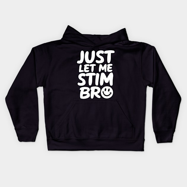 Just Let Me Stim Bro Kids Hoodie by Starart Designs